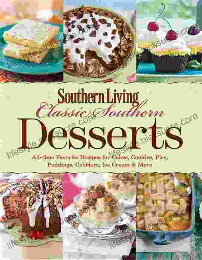 Classic Southern Desserts The Ultimate Southern Dessert Cookbook For Family: All Time Favorite Recipes For Cakes Cookies Pies Puddings Cobblers Ice Cream More
