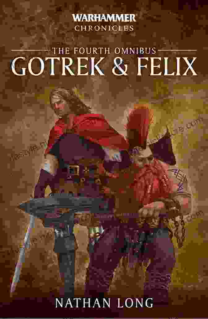 Felix Jaeger, A Resourceful Human Who Chronicles Gotrek's Adventures Gotrek Felix: The Sixth Omnibus (Gotrek And Felix 6)