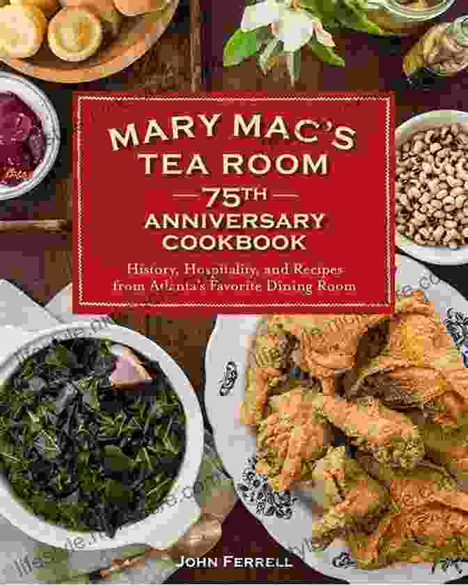 The Cover Of The Mary Mac Tea Room 75th Anniversary Cookbook, Featuring A Vibrant Photograph Of A Table Laden With Southern Comfort Foods Such As Fried Chicken, Mac And Cheese, And Peach Cobbler. Mary Mac S Tea Room 75th Anniversary Cookbook: History Hospitality And Recipes From Atlanta S Favorite Dining Room
