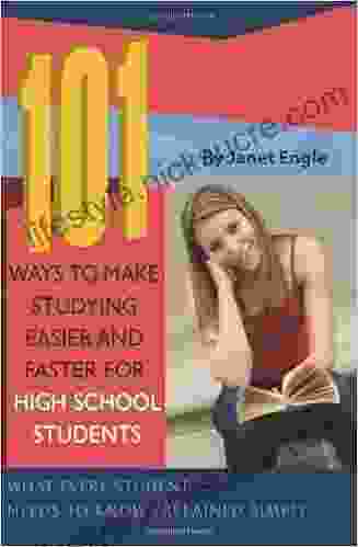 101 Ways To Make Studying Easier And Faster For High School Students: What Every Student Needs To Know Explained Simply