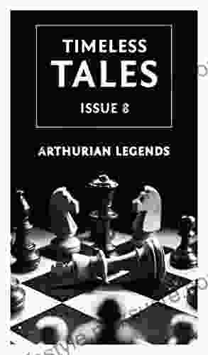 Round Table Tales: 11 Retellings Of The Arthurian Legends: A Timeless Tales Collection (Timeless Tales Magazine 8)