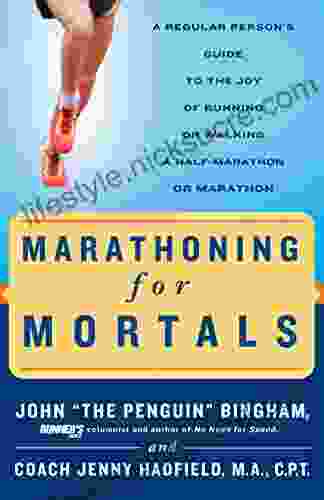 Marathoning For Mortals: A Regular Person S Guide To The Joy Of Running Or Walking A Half Marathon Or Marathon