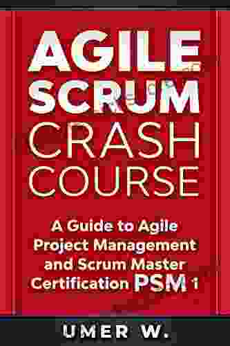 Agile Scrum Crash Course: A Guide To Agile Project Management And Scrum Master Certification PSM 1