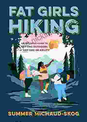 Fat Girls Hiking: An Inclusive Guide To Getting Outdoors At Any Size Or Ability