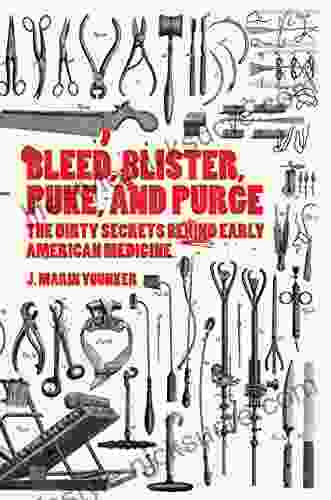 Bleed Blister Puke And Purge: The Dirty Secrets Behind Early American Medicine