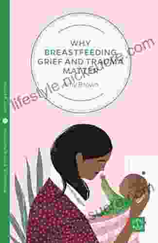 Why Breastfeeding Grief And Trauma Matter (Pinter Martin Why It Matters 17)