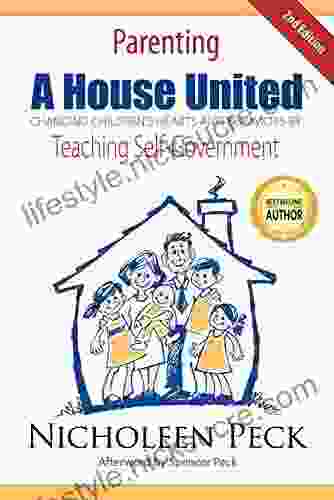 Parenting: A House United: Changing Children S Hearts And Behaviors By Teaching Self Government