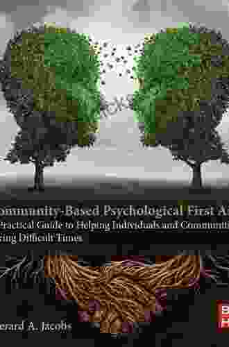 Community Based Psychological First Aid: A Practical Guide To Helping Individuals And Communities During Difficult Times