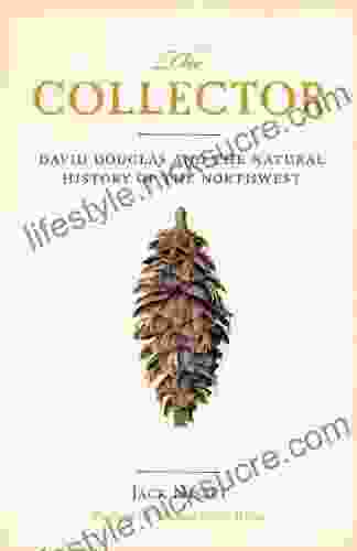 The Collector: David Douglas And The Natural History Of The Northwest