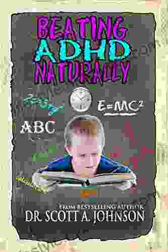 Beating ADHD Naturally Dr Scott A Johnson