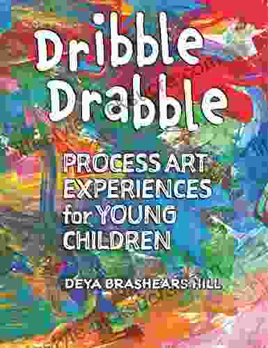 Dribble Drabble: Process Art Experiences For Young Children