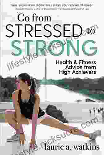Go From Stressed To Strong: Health And Fitness Advice From High Achievers