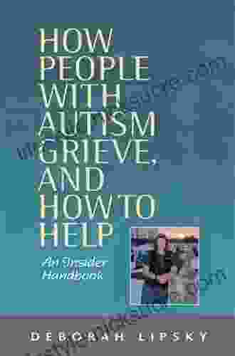 How People With Autism Grieve And How To Help: An Insider Handbook
