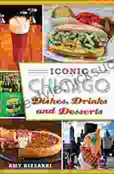 Iconic Chicago Dishes Drinks And Desserts