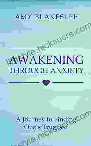 Awakening Through Anxiety: A Journey To Finding One S True Self