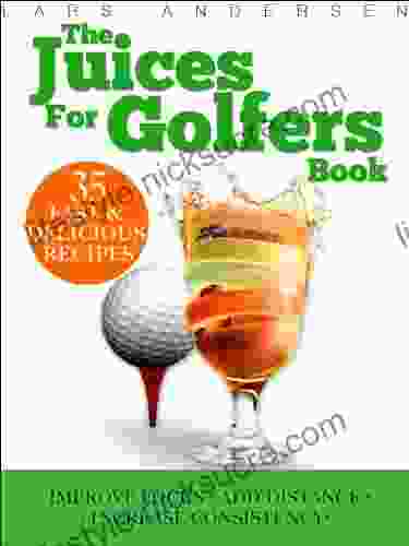 Juices For Golfers: Juicer Recipes And Nutrition Guide To Achieveing Maximum Focus Performance And Drive For Today S Golfer (Food For Fitness Series)