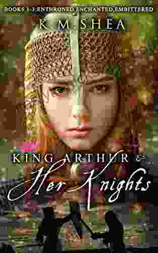 King Arthur And Her Knights: (Books 1 2 And 3): 1 3: Enthroned Enchanted Embittered
