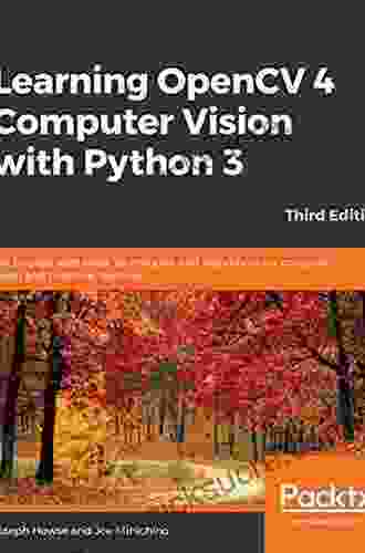Learning OpenCV 4 Computer Vision With Python 3: Get To Grips With Tools Techniques And Algorithms For Computer Vision And Machine Learning 3rd Edition