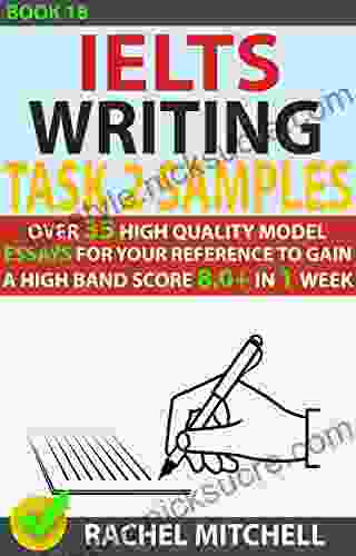 Ielts Writing Task 2 Samples : Over 35 High Quality Model Essays For Your Reference To Gain A High Band Score 8 0+ In 1 Week (Book 18)