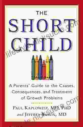 The Short Child: A Parents Guide To The Causes Consequences And Treatment Of Growth Problems