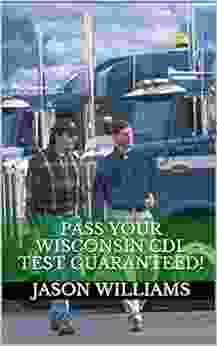 Pass Your Wisconsin CDL Test Guaranteed 100 Most Common Wisconsin Commercial Driver S License With Real Practice Questions