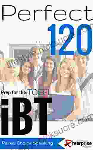 Perfect 120 IBT TOEFL Speaking: Guide For Independent Speaking Paired Choice IBT TOEFL Questions