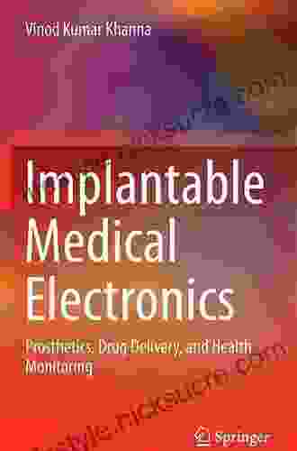 Implantable Medical Electronics: Prosthetics Drug Delivery And Health Monitoring