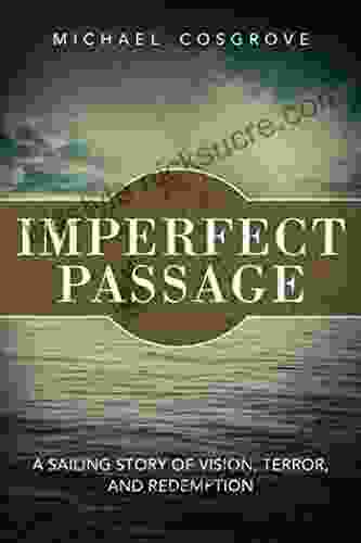 Imperfect Passage: A Sailing Story Of Vision Terror And Redemption