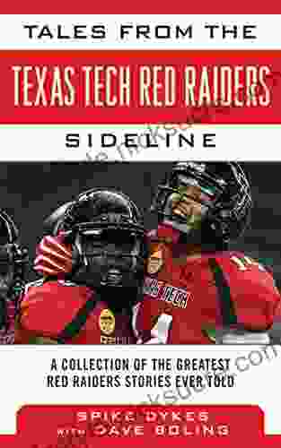 Tales From The Texas Tech Red Raiders Sideline: A Collection Of The Greatest Red Raider Stories Ever Told (Tales From The Team)