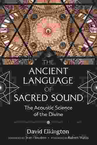 The Ancient Language Of Sacred Sound: The Acoustic Science Of The Divine