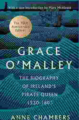 Grace O Malley: The Biography Of Ireland S Pirate Queen 1530 1603 With A Forward By Mary McAleese