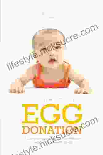 Insider S Guide To Egg Donation: A Compassionate And Comprehensive Guide For All Parents To Be