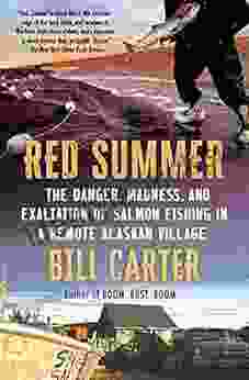 Red Summer: The Danger Madness And Exaltation Of Salmon Fishing In A Remote Alaskan Village