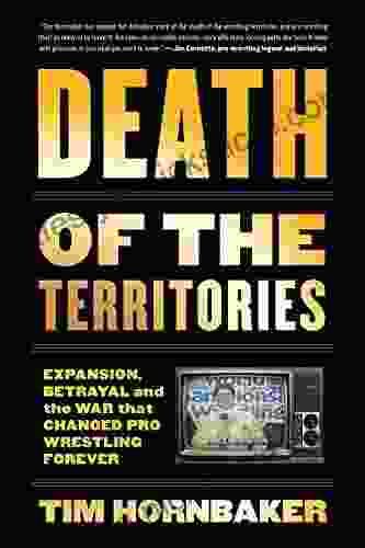 Death Of The Territories: Expansion Betrayal And The War That Changed Pro Wrestling Forever