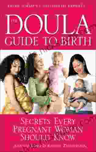 The Doula Guide To Birth: Secrets Every Pregnant Woman Should Know