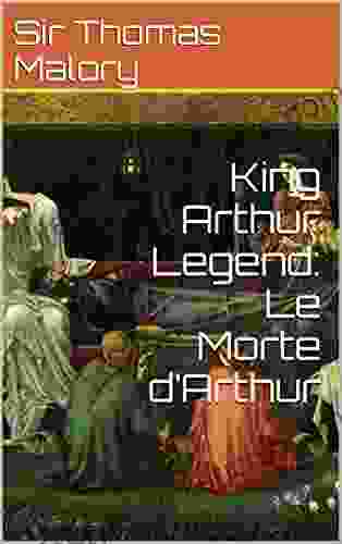 King Arthur Legend: Le Morte D Arthur