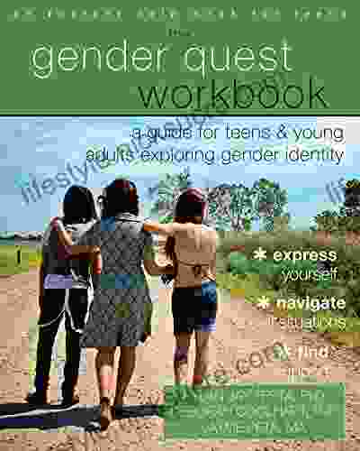 The Gender Quest Workbook: A Guide For Teens And Young Adults Exploring Gender Identity