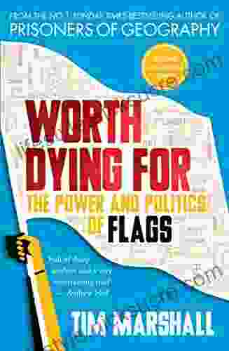 Worth Dying For: The Power And Politics Of Flags