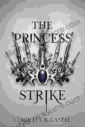 The Princess Strike Cordelia K Castel
