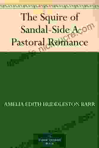 The Squire Of Sandal Side A Pastoral Romance