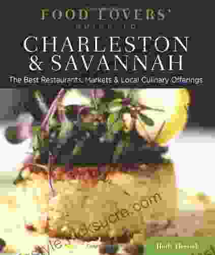 Food Lovers Guide To Charleston Savannah: The Best Restaurants Markets Local Culinary Offerings (Food Lovers Series)