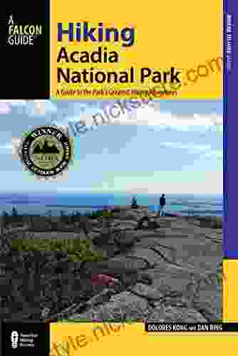 Hiking Acadia National Park: A Guide To The Park S Greatest Hiking Adventures (Regional Hiking Series)
