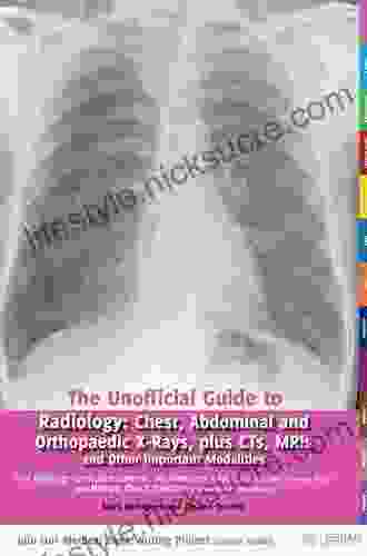The Unofficial Guide To Radiology: Chest Abdominal Orthopaedic X Rays Plus CTs MRIs And Other Important Modalities (Unofficial Guides To Medicine)