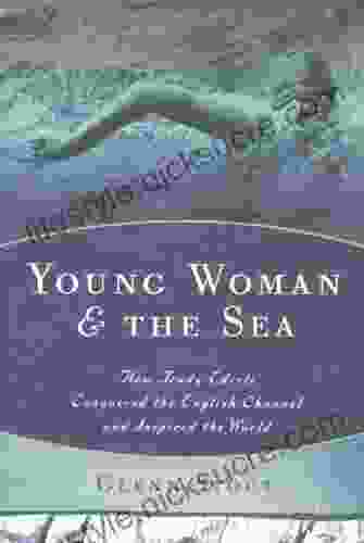 Young Woman And The Sea: How Trudy Ederle Conquered The English Channel And Inspired The World