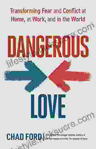 Dangerous Love: Transforming Fear And Conflict At Home At Work And In The World