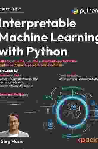 Interpretable Machine Learning With Python: Learn To Build Interpretable High Performance Models With Hands On Real World Examples