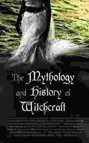 The Mythology And History Of Witchcraft: 25 Of Sorcery Demonology Supernatural: The Wonders Of The Invisible World Salem Witchcraft Lives Of The Necromancers Modern Magic Witch Stories
