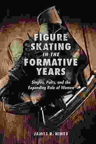 Figure Skating In The Formative Years: Singles Pairs And The Expanding Role Of Women