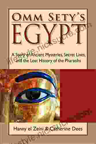 Omm Sety S Egypt: A Story Of Ancient Mysteries Secret Lives And The Lost History Of The Pharaohs
