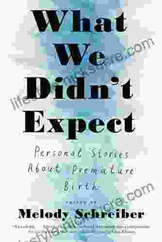 What We Didn T Expect: Personal Stories About Premature Birth
